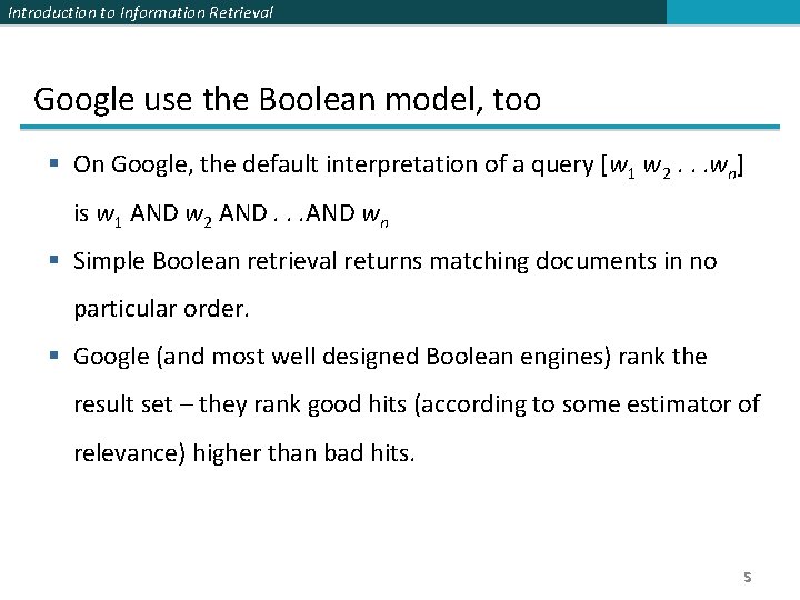 Introduction to Information Retrieval Google use the Boolean model, too § On Google, the