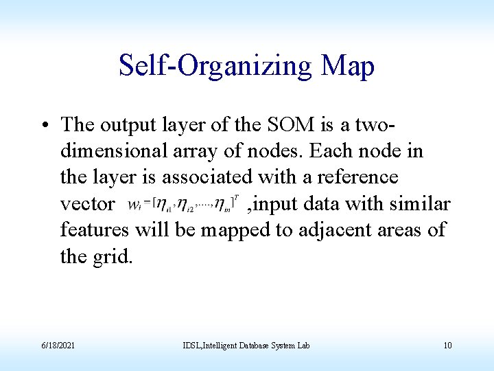 Self-Organizing Map • The output layer of the SOM is a twodimensional array of