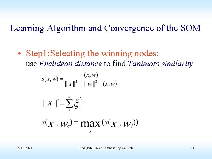 Learning Algorithm and Convergence of the SOM • Step 1: Selecting the winning nodes: