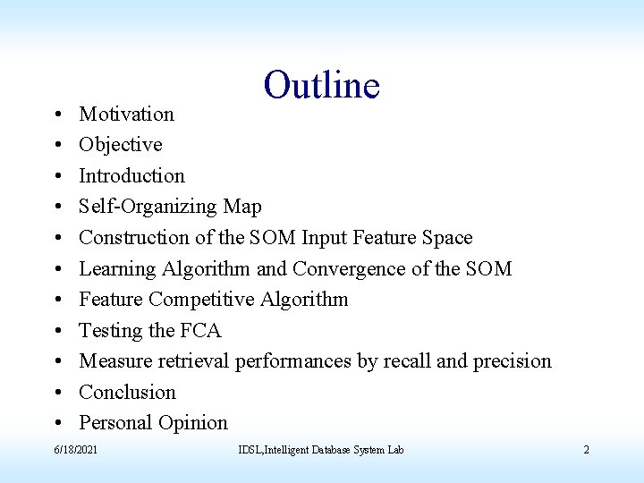  • • • Outline Motivation Objective Introduction Self-Organizing Map Construction of the SOM