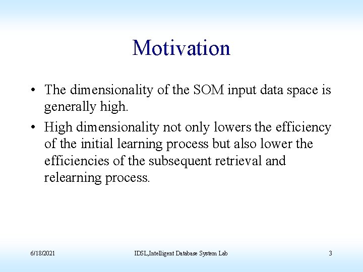 Motivation • The dimensionality of the SOM input data space is generally high. •