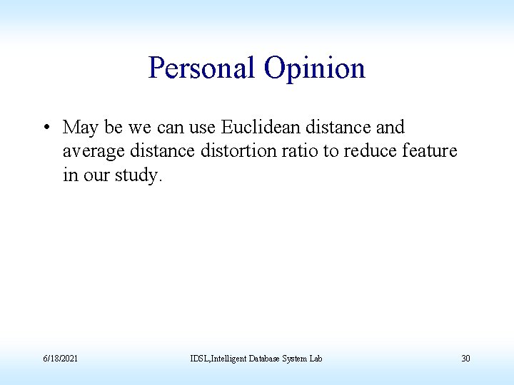 Personal Opinion • May be we can use Euclidean distance and average distance distortion Personal Opinion • May be we can use Euclidean distance and average distance distortion