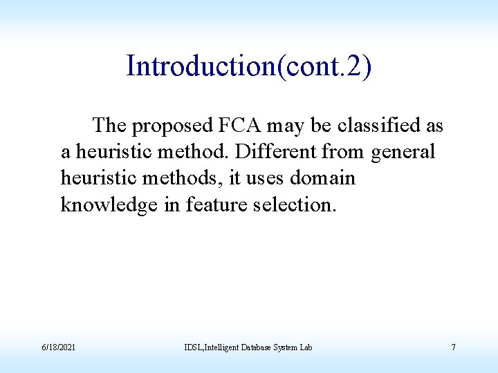 Introduction(cont. 2) The proposed FCA may be classified as a heuristic method. Different from