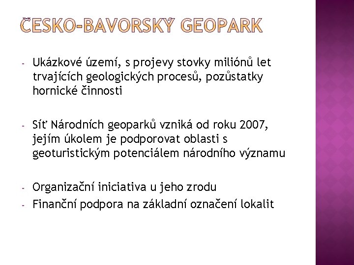 - Ukázkové území, s projevy stovky miliónů let trvajících geologických procesů, pozůstatky hornické činnosti