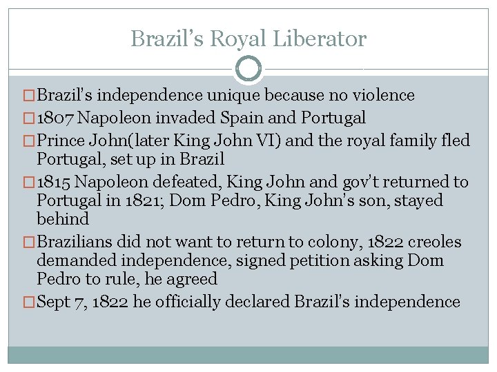Brazil’s Royal Liberator �Brazil’s independence unique because no violence � 1807 Napoleon invaded Spain
