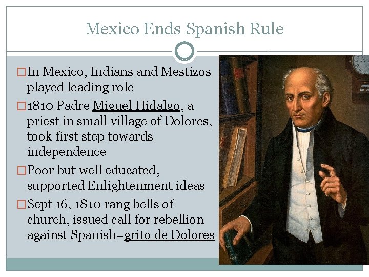 Mexico Ends Spanish Rule �In Mexico, Indians and Mestizos played leading role � 1810