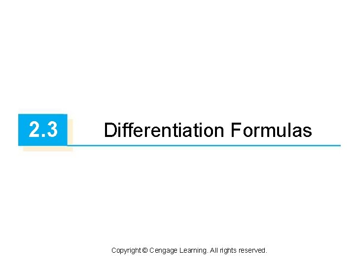 2. 3 Differentiation Formulas Copyright © Cengage Learning. All rights reserved. 