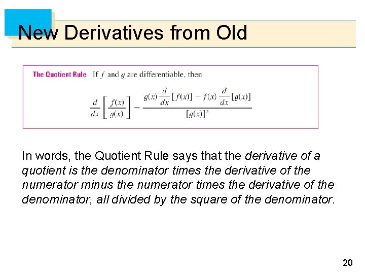 New Derivatives from Old In words, the Quotient Rule says that the derivative of
