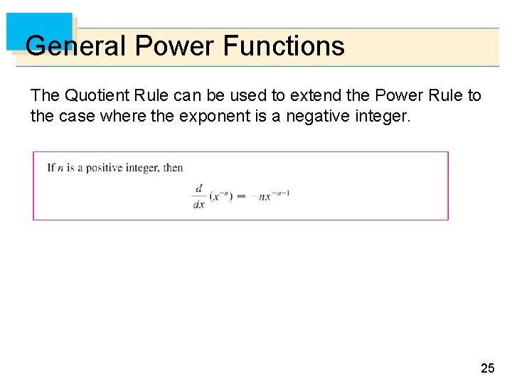 General Power Functions The Quotient Rule can be used to extend the Power Rule
