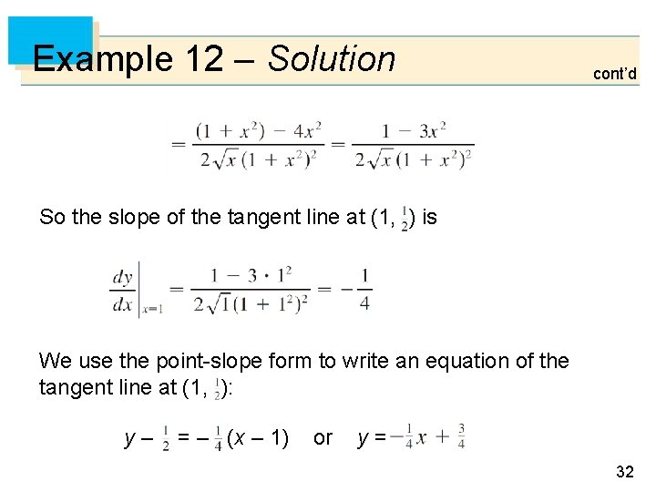 Example 12 – Solution cont’d So the slope of the tangent line at (1,