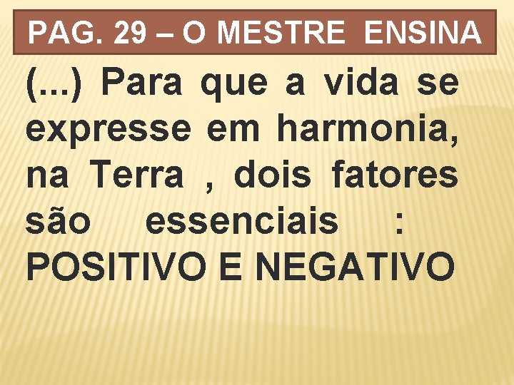 PAG. 29 – O MESTRE ENSINA (. . . ) Para que a vida