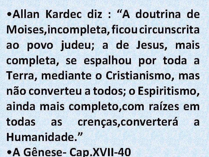  • Allan Kardec diz : “A doutrina de Moises, incompleta, ficou circunscrita ao