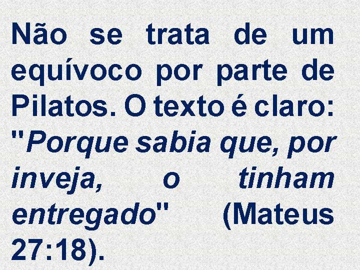 Não se trata de um equívoco por parte de Pilatos. O texto é claro: