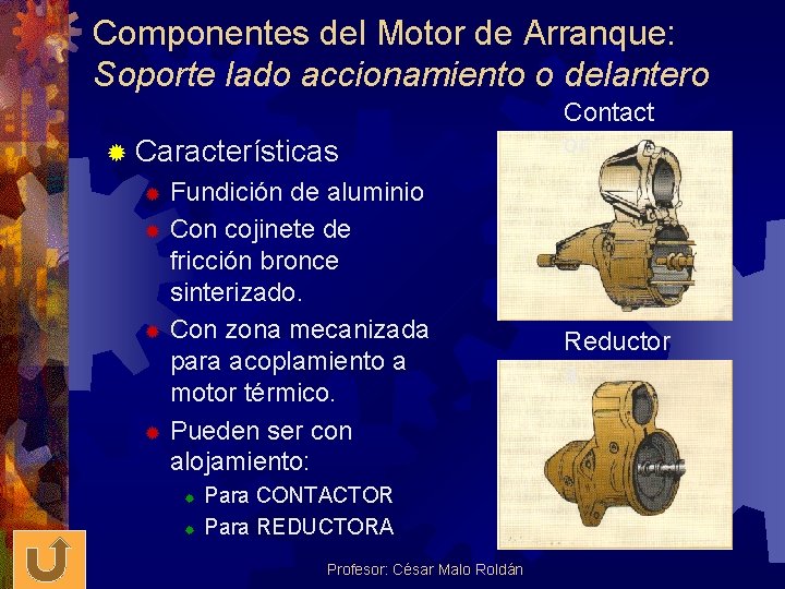 Componentes del Motor de Arranque: Soporte lado accionamiento o delantero ® Características Fundición de