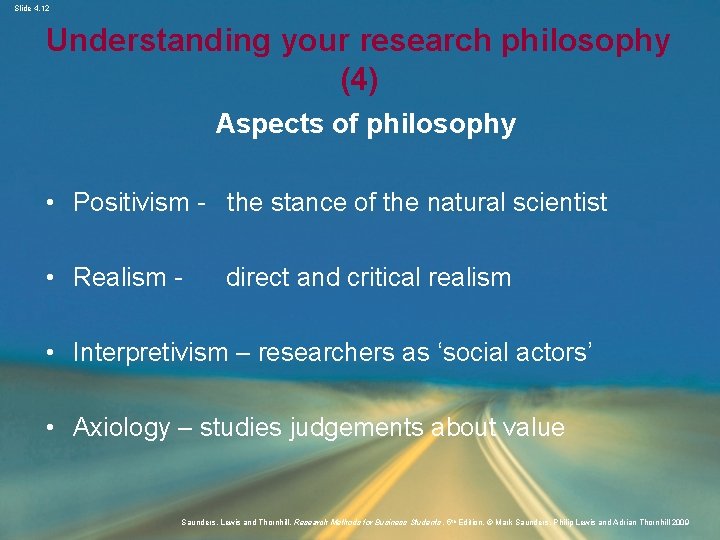 Slide 4. 12 Understanding your research philosophy (4) Aspects of philosophy • Positivism -