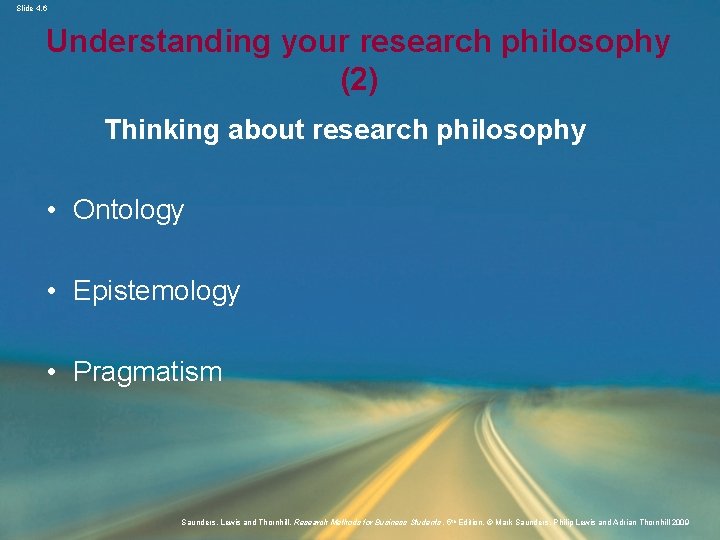 Slide 4. 6 Understanding your research philosophy (2) Thinking about research philosophy • Ontology
