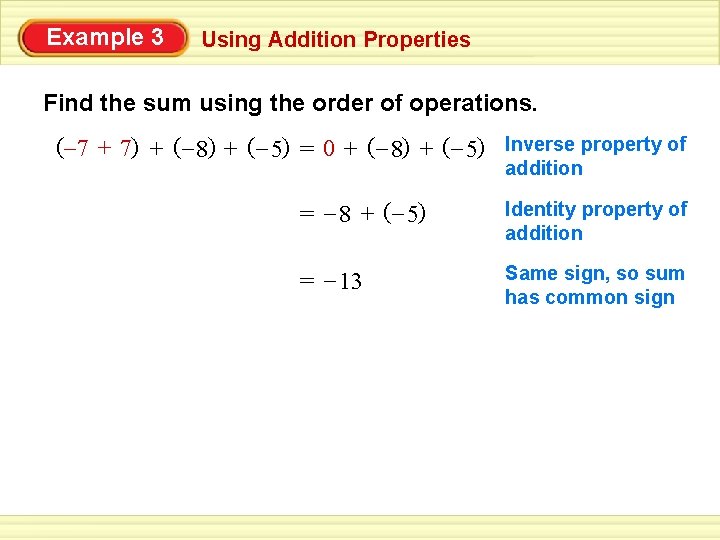 Example 3 Using Addition Properties Find the sum using the order of operations. (–