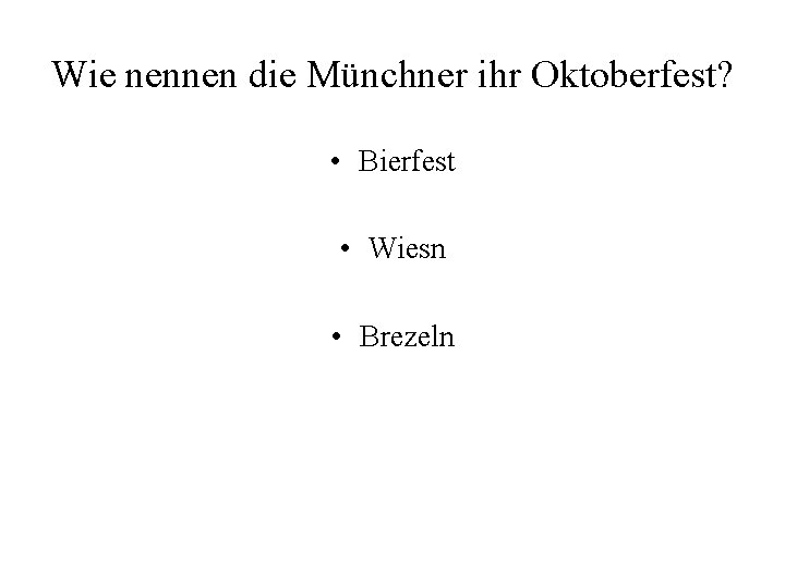 Wie nennen die Münchner ihr Oktoberfest? • Bierfest • Wiesn • Brezeln 