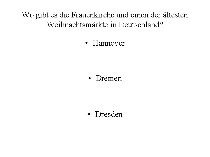 Wo gibt es die Frauenkirche und einen der ältesten Weihnachtsmärkte in Deutschland? • Hannover