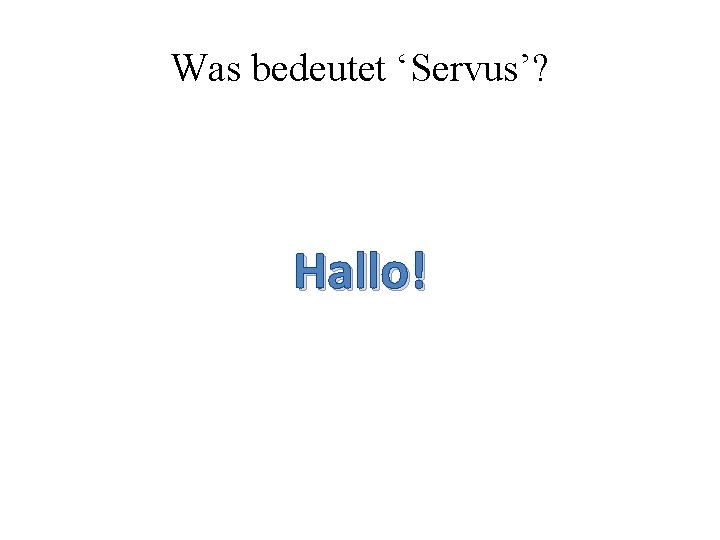 Was bedeutet ‘Servus’? Hallo! 