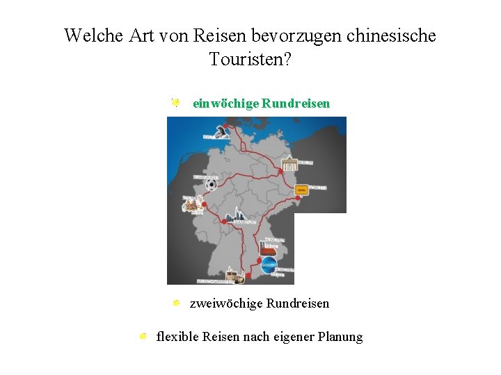 Welche Art von Reisen bevorzugen chinesische Touristen? einwöchige Rundreisen zweiwöchige Rundreisen flexible Reisen nach