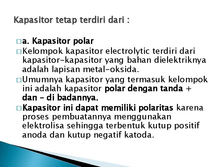 Kapasitor tetap terdiri dari : � a. Kapasitor polar � Kelompok kapasitor electrolytic terdiri