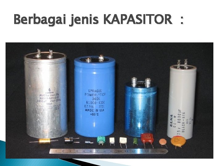 Berbagai jenis KAPASITOR : 