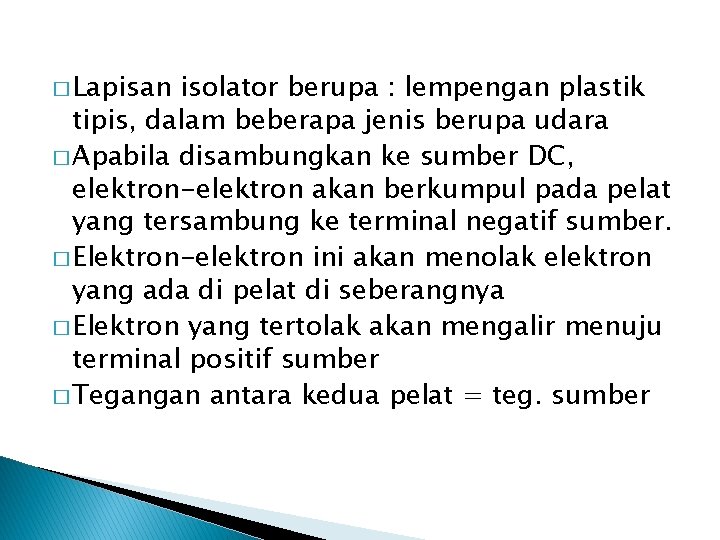 � Lapisan isolator berupa : lempengan plastik tipis, dalam beberapa jenis berupa udara �