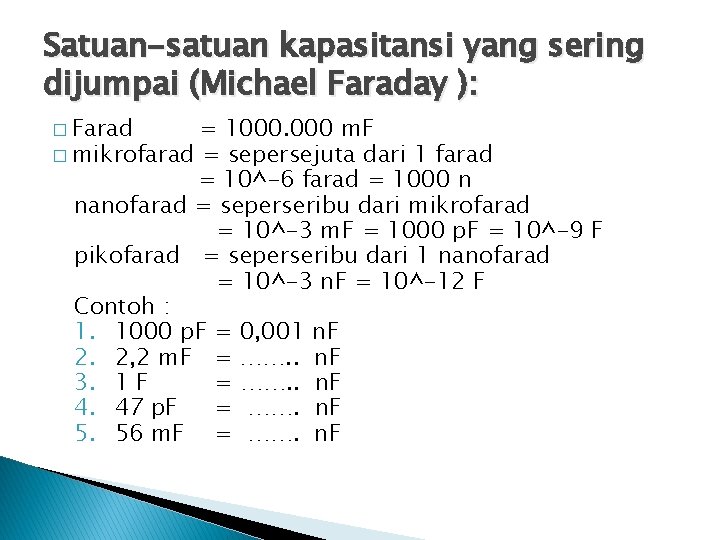 Satuan-satuan kapasitansi yang sering dijumpai (Michael Faraday ): � Farad = 1000. 000 m.