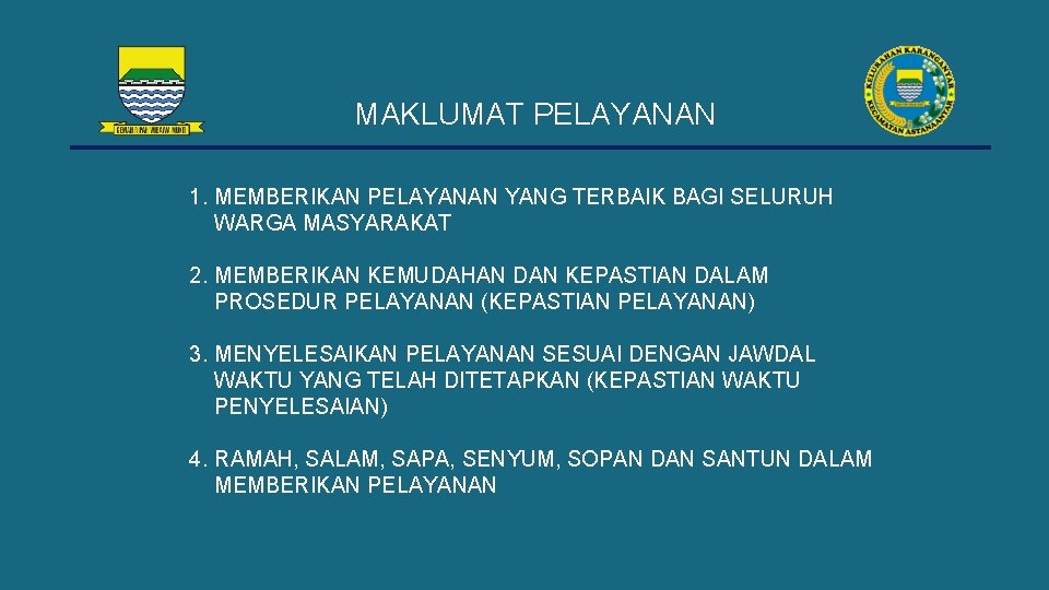 MAKLUMAT PELAYANAN 1. MEMBERIKAN PELAYANAN YANG TERBAIK BAGI SELURUH WARGA MASYARAKAT 2. MEMBERIKAN KEMUDAHAN