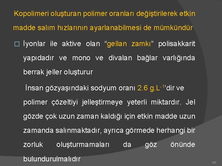 Kopolimeri oluşturan polimer oranları değiştirilerek etkin madde salım hızlarının ayarlanabilmesi de mümkündür � İyonlar