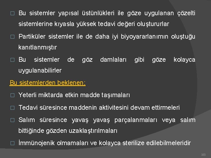 � Bu sistemler yapısal üstünlükleri ile göze uygulanan çözelti sistemlerine kıyasla yüksek tedavi değeri
