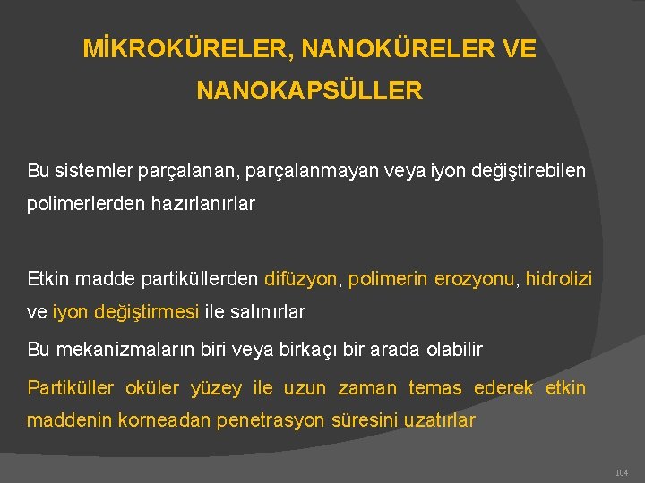 MİKROKÜRELER, NANOKÜRELER VE NANOKAPSÜLLER Bu sistemler parçalanan, parçalanmayan veya iyon değiştirebilen polimerlerden hazırlanırlar Etkin