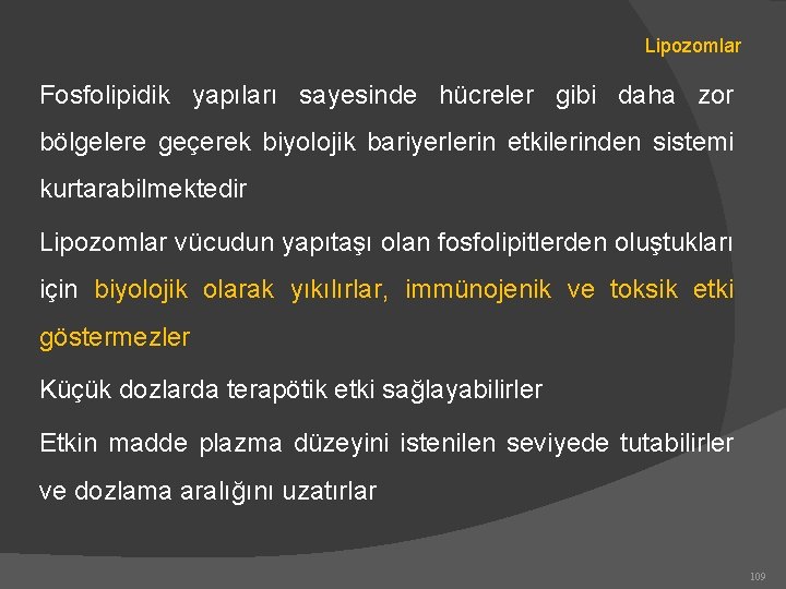 Lipozomlar Fosfolipidik yapıları sayesinde hücreler gibi daha zor bölgelere geçerek biyolojik bariyerlerin etkilerinden sistemi
