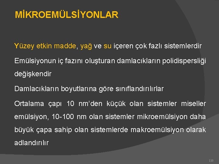 MİKROEMÜLSİYONLAR Yüzey etkin madde, yağ ve su içeren çok fazlı sistemlerdir Emülsiyonun iç fazını