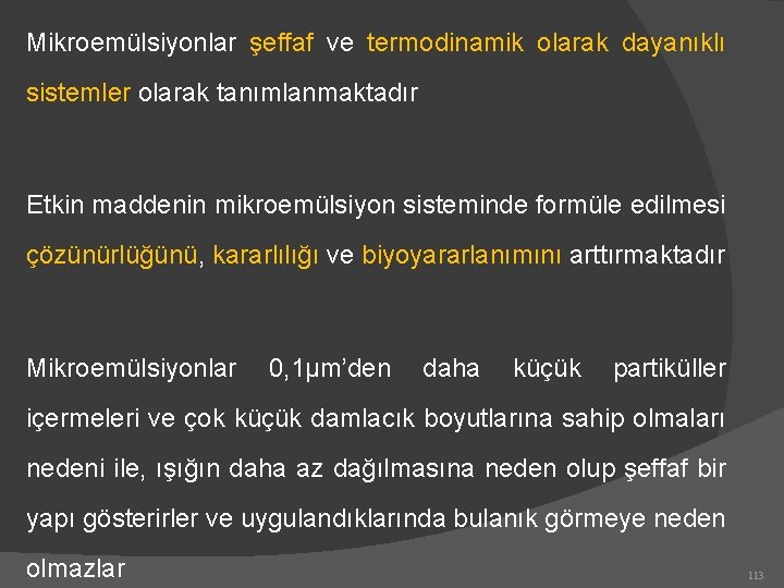 Mikroemülsiyonlar şeffaf ve termodinamik olarak dayanıklı sistemler olarak tanımlanmaktadır Etkin maddenin mikroemülsiyon sisteminde formüle