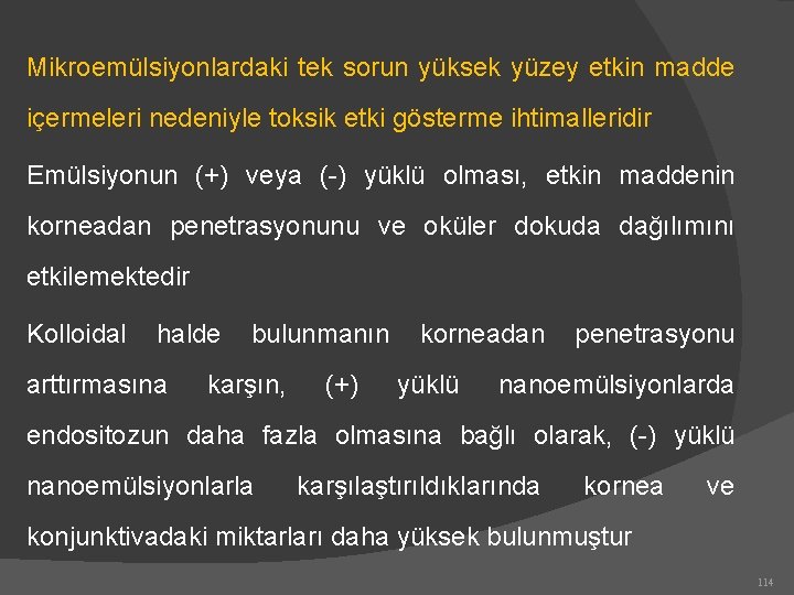 Mikroemülsiyonlardaki tek sorun yüksek yüzey etkin madde içermeleri nedeniyle toksik etki gösterme ihtimalleridir Emülsiyonun