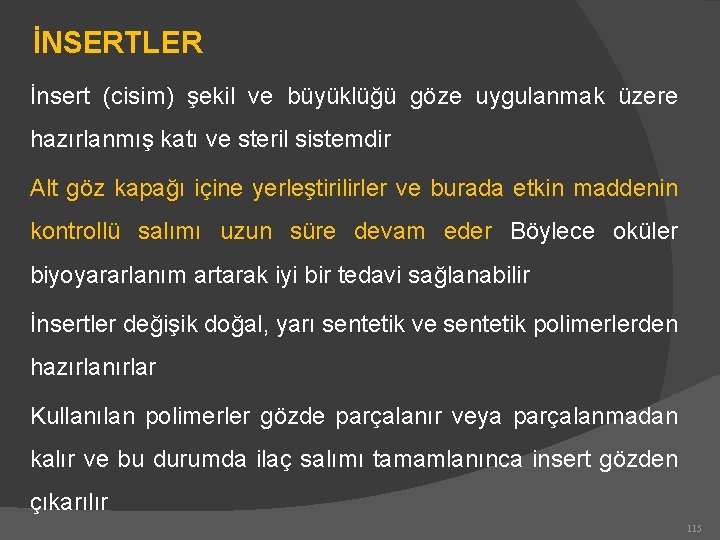 İNSERTLER İnsert (cisim) şekil ve büyüklüğü göze uygulanmak üzere hazırlanmış katı ve steril sistemdir