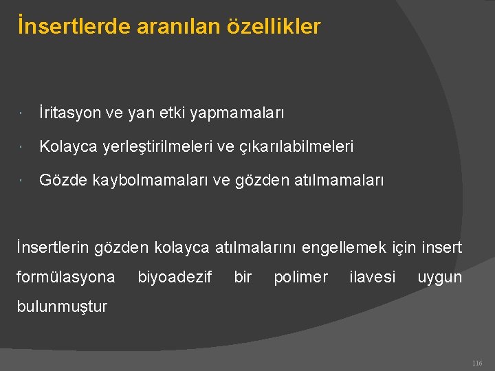 İnsertlerde aranılan özellikler İritasyon ve yan etki yapmamaları Kolayca yerleştirilmeleri ve çıkarılabilmeleri Gözde kaybolmamaları