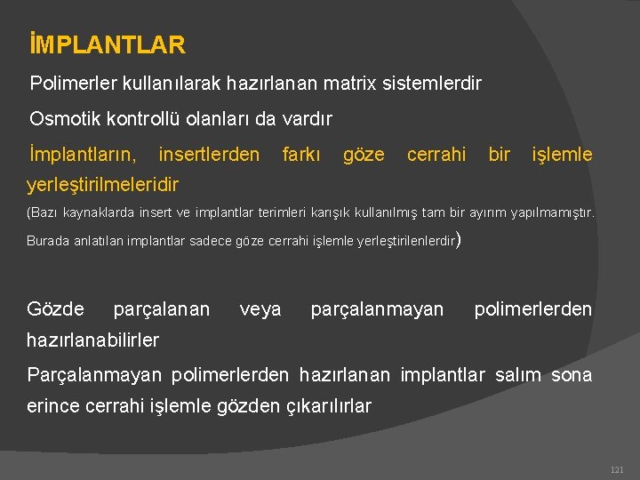 İMPLANTLAR Polimerler kullanılarak hazırlanan matrix sistemlerdir Osmotik kontrollü olanları da vardır İmplantların, insertlerden farkı