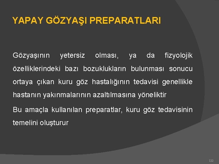 YAPAY GÖZYAŞI PREPARATLARI Gözyaşının yetersiz olması, ya da fizyolojik özelliklerindeki bazı bozuklukların bulunması sonucu