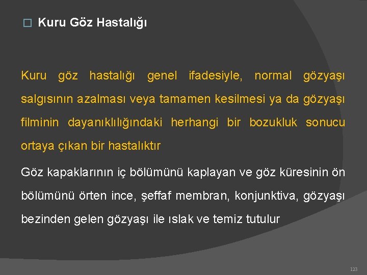 � Kuru Göz Hastalığı Kuru göz hastalığı genel ifadesiyle, normal gözyaşı salgısının azalması veya