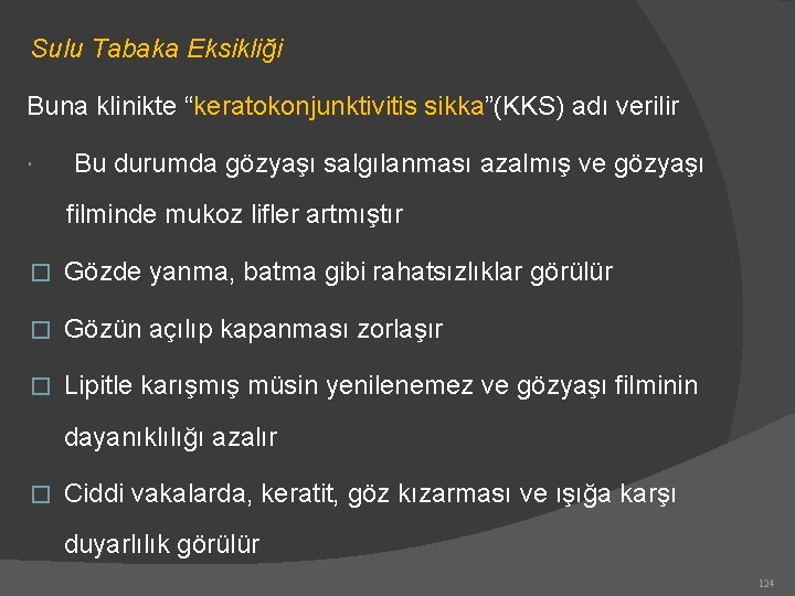 Sulu Tabaka Eksikliği Buna klinikte “keratokonjunktivitis sikka”(KKS) adı verilir Bu durumda gözyaşı salgılanması azalmış