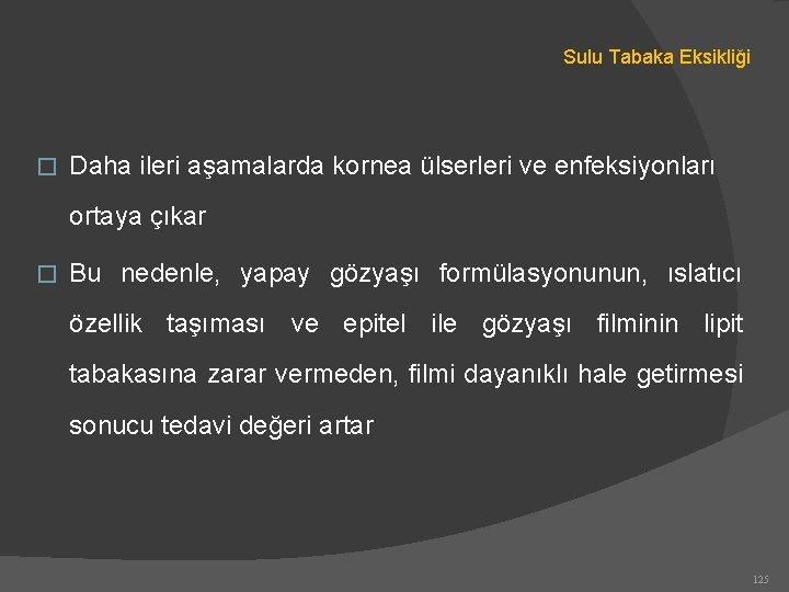 Sulu Tabaka Eksikliği � Daha ileri aşamalarda kornea ülserleri ve enfeksiyonları ortaya çıkar �