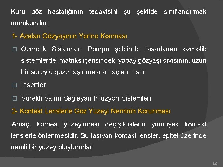 Kuru göz hastalığının tedavisini şu şekilde sınıflandırmak mümkündür: 1 - Azalan Gözyaşının Yerine Konması