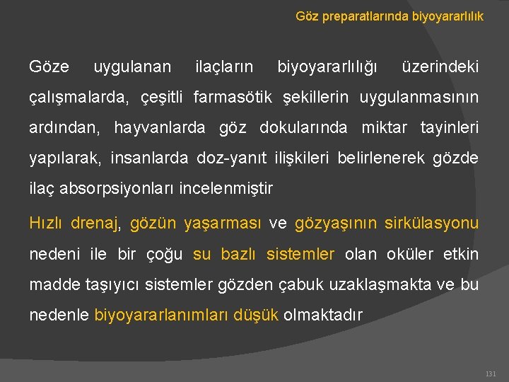 Göz preparatlarında biyoyararlılık Göze uygulanan ilaçların biyoyararlılığı üzerindeki çalışmalarda, çeşitli farmasötik şekillerin uygulanmasının ardından,