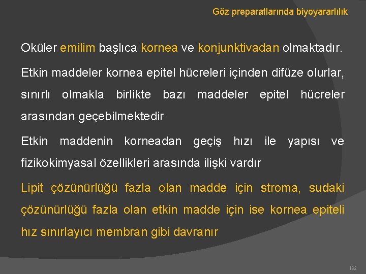 Göz preparatlarında biyoyararlılık Oküler emilim başlıca kornea ve konjunktivadan olmaktadır. Etkin maddeler kornea epitel