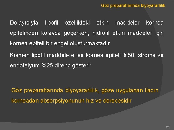 Göz preparatlarında biyoyararlılık Dolayısıyla lipofil özellikteki etkin maddeler kornea epitelinden kolayca geçerken, hidrofil etkin