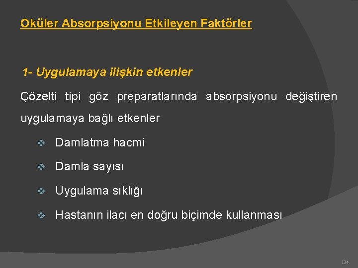 Oküler Absorpsiyonu Etkileyen Faktörler 1 - Uygulamaya ilişkin etkenler Çözelti tipi göz preparatlarında absorpsiyonu