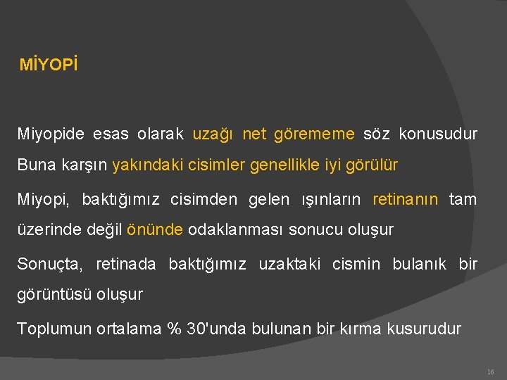 MİYOPİ Miyopide esas olarak uzağı net görememe söz konusudur Buna karşın yakındaki cisimler genellikle